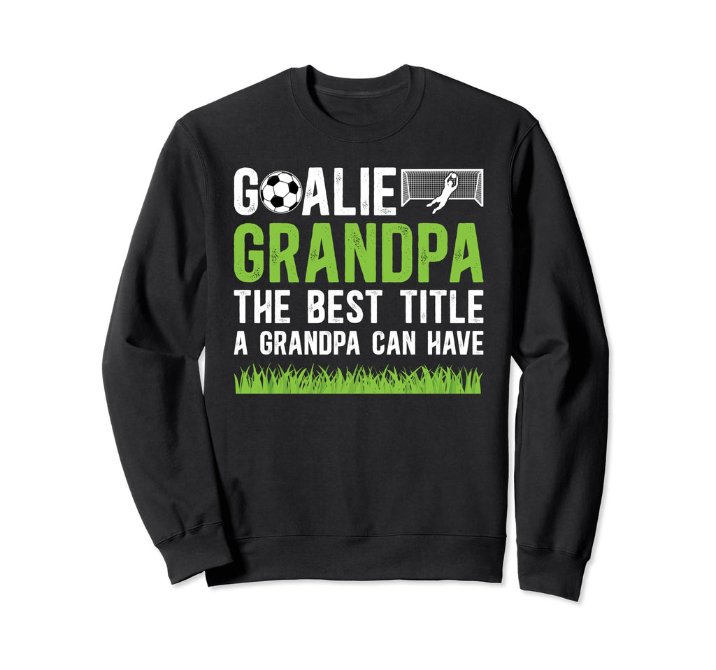 Soccer Goalie Grandpa Best Title Sweatshirt - Minimalist Print Unisex