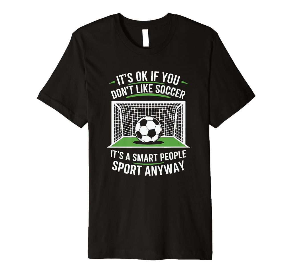 Its Ok If You Dont Like Soccer Its T-Shirt - Aesthetic Graphic Unisex