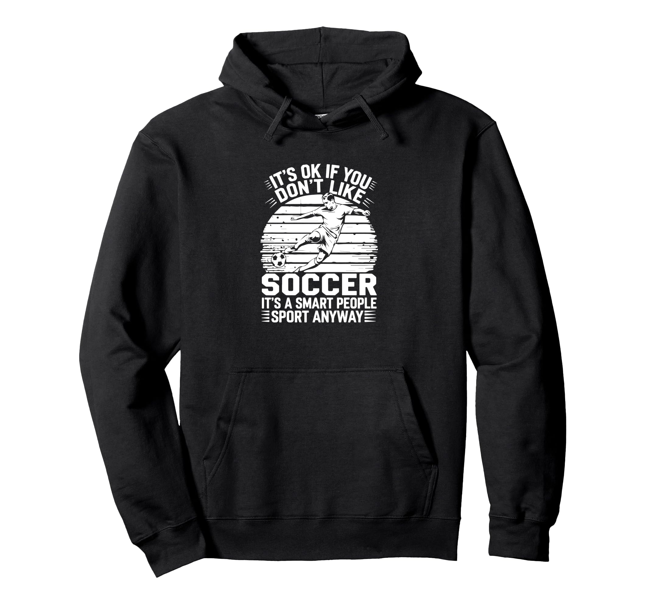 Its Ok If You Dont Like Soccer Its Hoodie - Fun Novelty Design Men Women