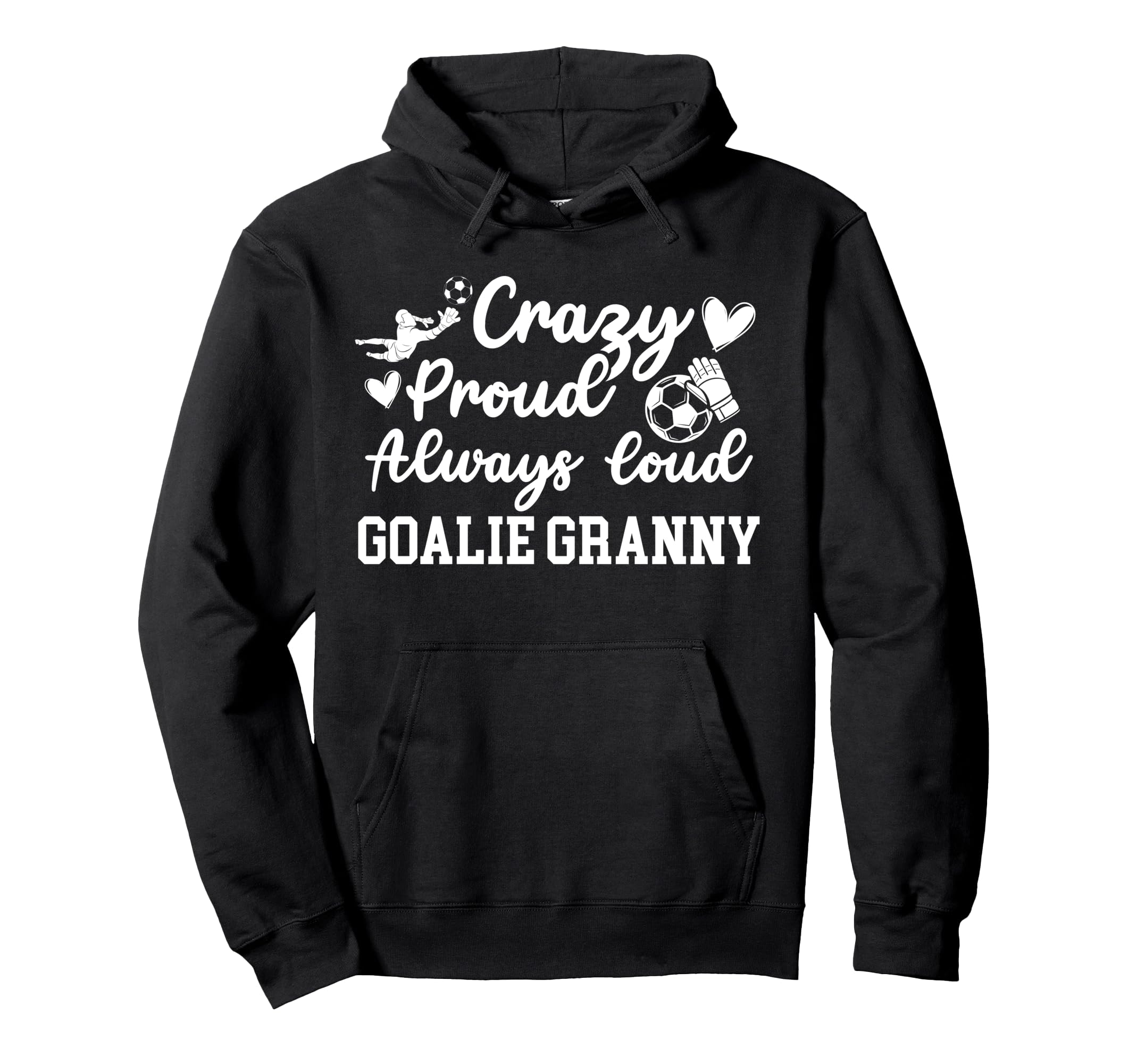 Crazy Proud Soccer Goalie Granny Hoodie - Casual Everyday Wear Men Women