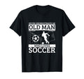 Soccer Never Underestimate Old Who T-Shirt - Novelty Apparel for Adults