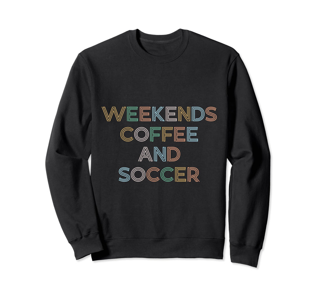Weekends Coffee Soccer Funny Sayings Sweatshirt - Streetwear Style Unisex