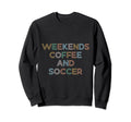 Weekends Coffee Soccer Funny Sayings Sweatshirt - Streetwear Style Unisex