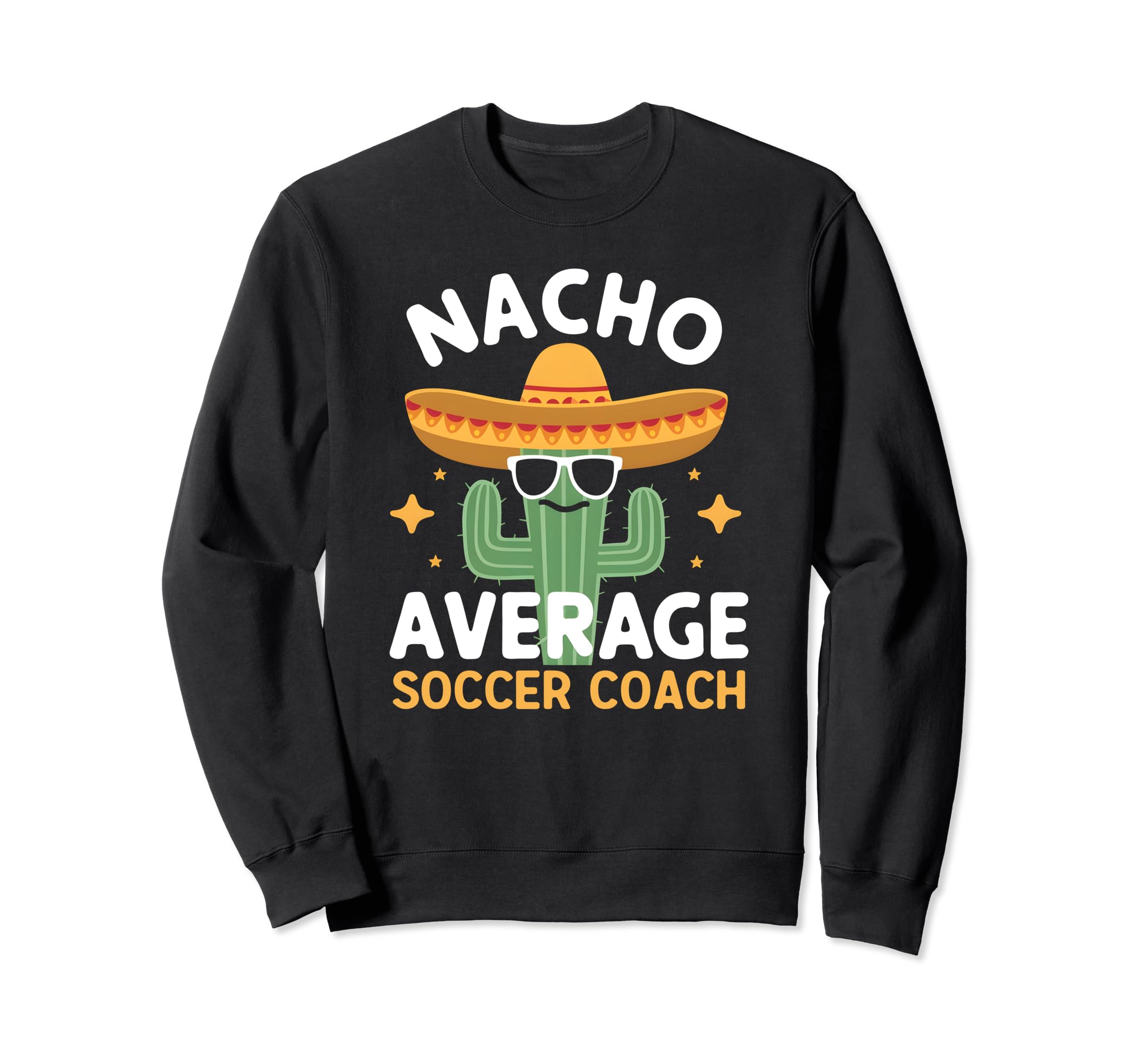 Funny Nacho Average Soccer Coach Sweatshirt - Fun Novelty Design Unisex