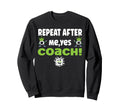 Repeat After Me Yes Coach Funny Sweatshirt - Trendy Graphic Men Women