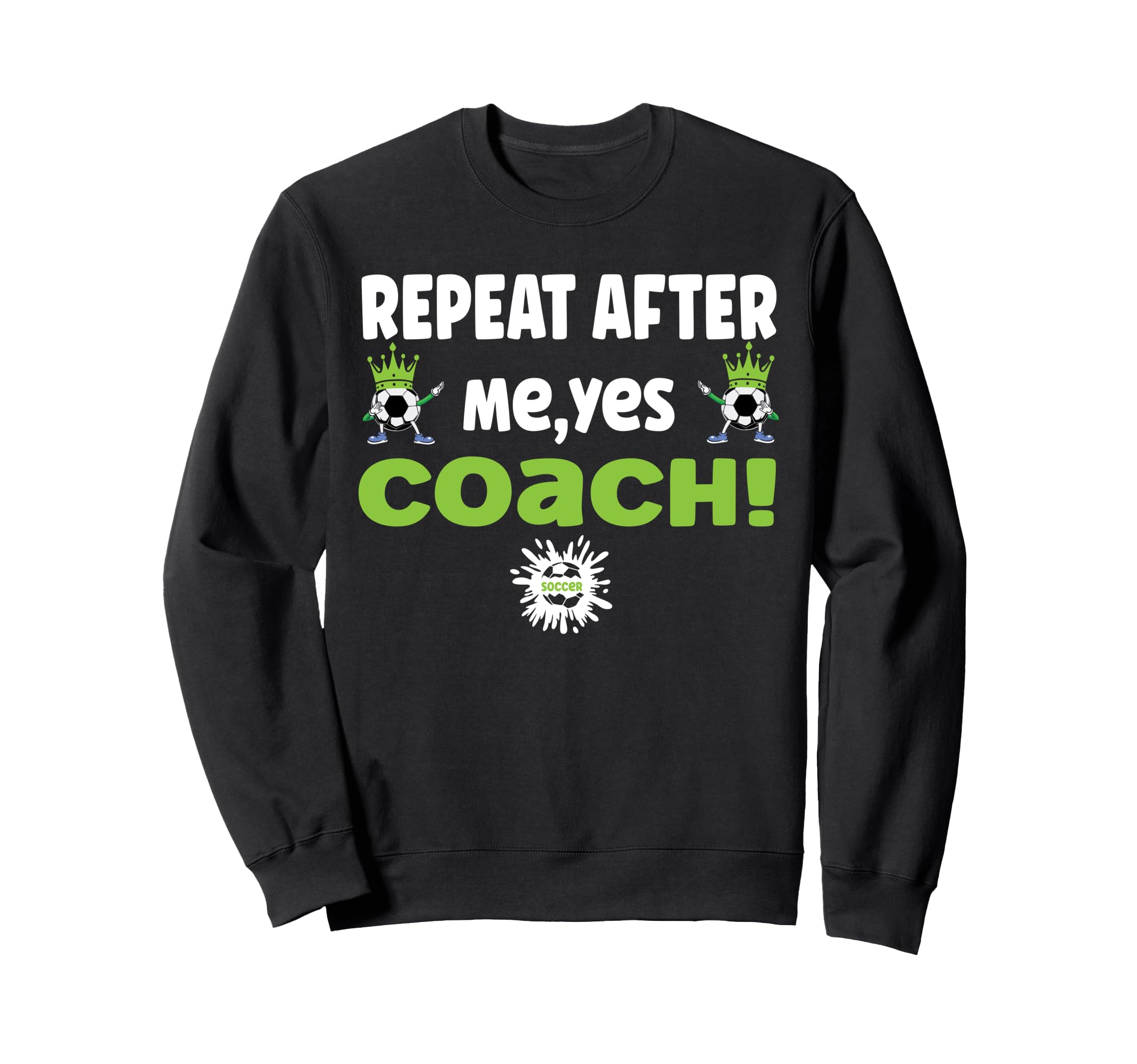 Repeat After Me Yes Coach Funny Sweatshirt - Trendy Graphic Men Women