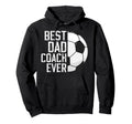 Best Dad Coach Ever Soccer Coach Soccer Hoodie - Fun Novelty Design Unisex