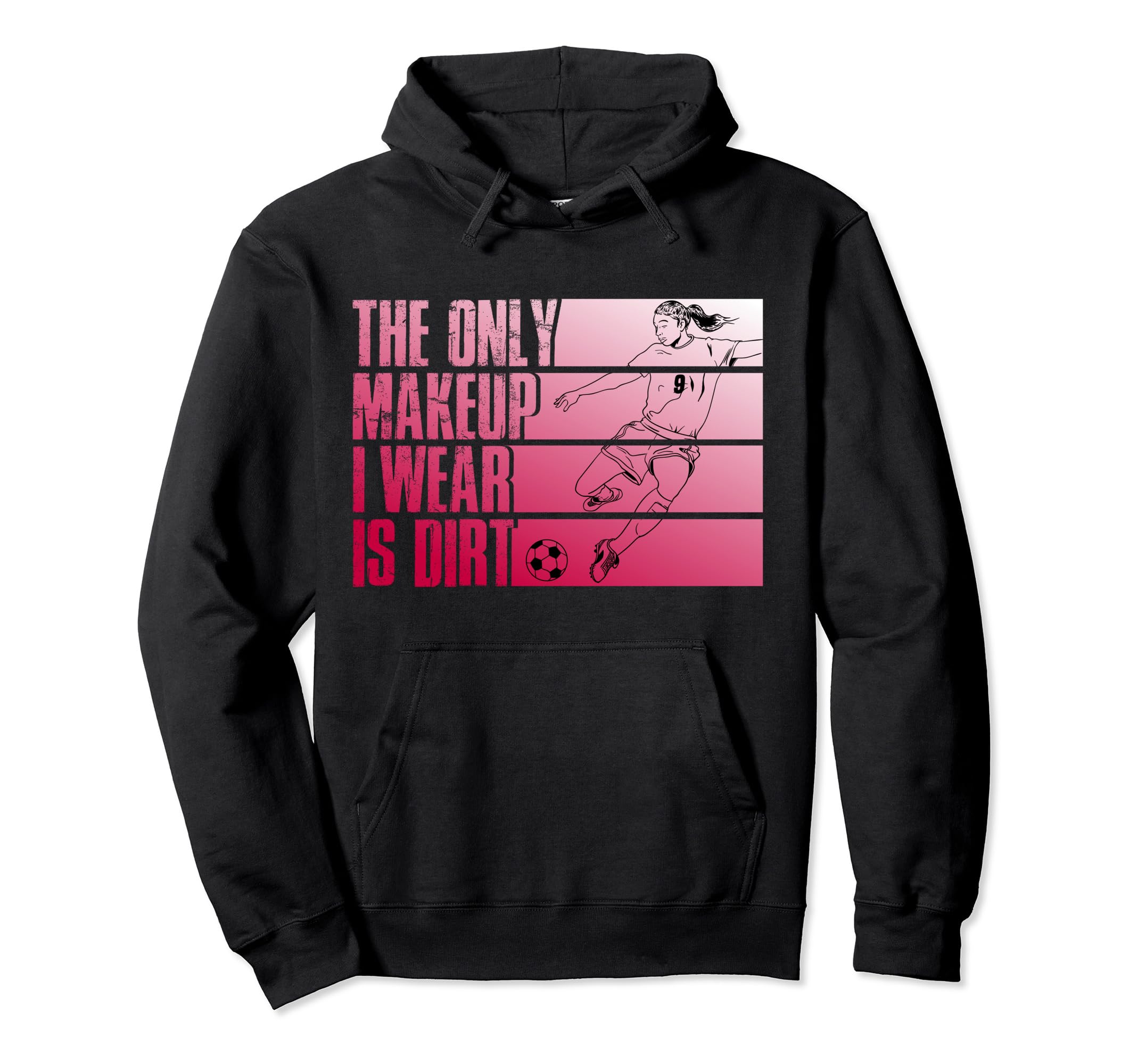 Only Makeup I Wear Is Dirt Soccer Hoodie - Casual Everyday Wear for Adults