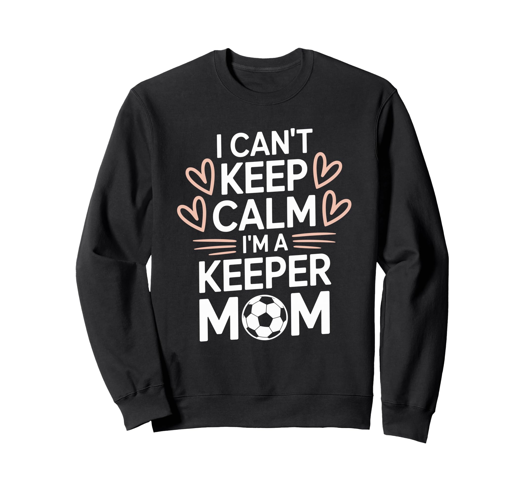 Goalkeeper Player Mom Lover Keep Calm Im Sweatshirt - Graphic Print Unisex