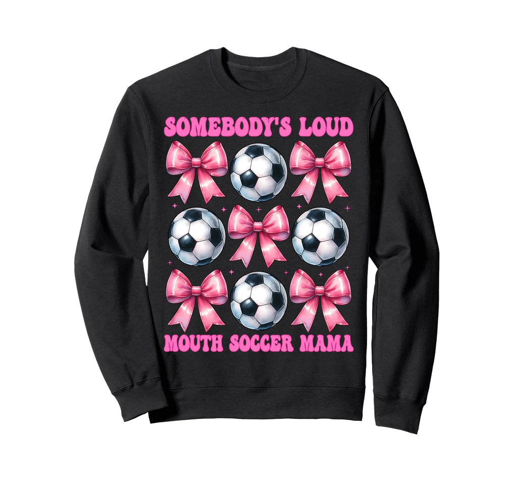 Somebodys Loud Mouth Soccer Mama Sweatshirt - Custom Art Print Men Women