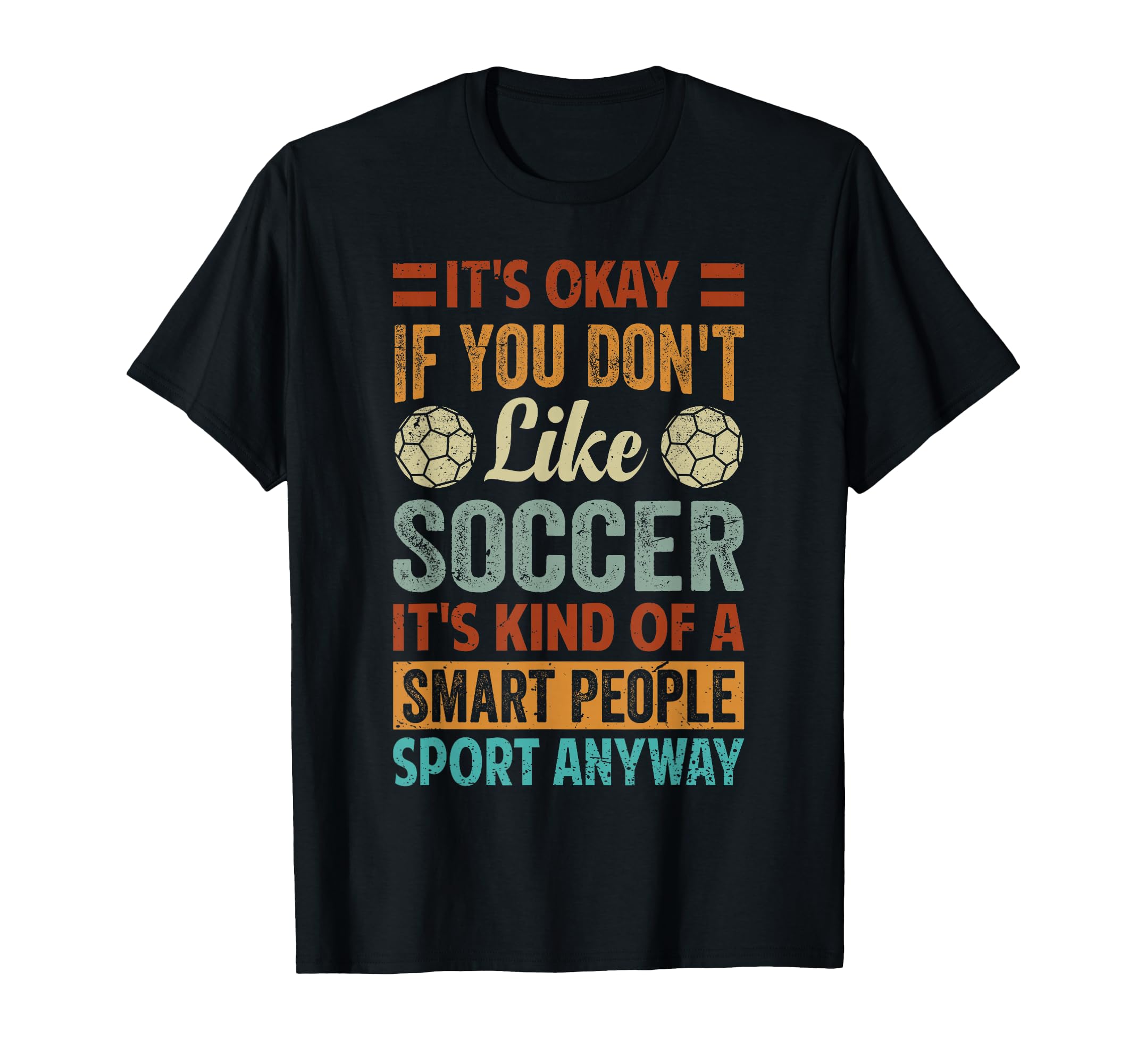 Its Okay If You Dont Like Soccer Funny T-Shirt - Streetwear Style Unisex