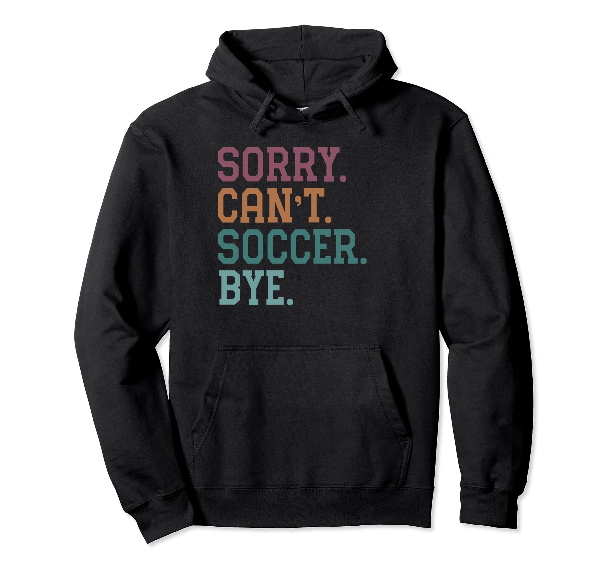 Sorry Cant Soccer Bye Hoodie - Streetwear Style Men Women