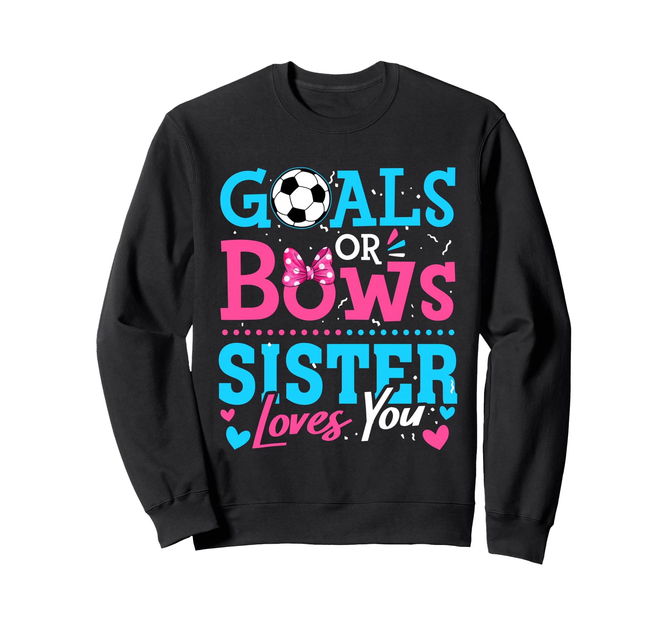 Goals Or Bows Sister Loves You Sweatshirt - Trendy Graphic Men Women