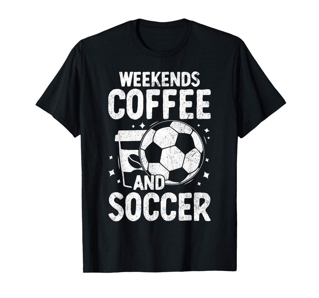Weekends Coffee And Soccer Funny T-Shirt - Fun Novelty Design Unisex
