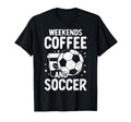 Weekends Coffee And Soccer Funny T-Shirt - Fun Novelty Design Unisex