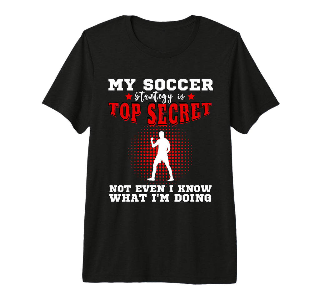 Mens My Soccer Strategy Is Secret T-Shirt - Novelty Apparel Men Women