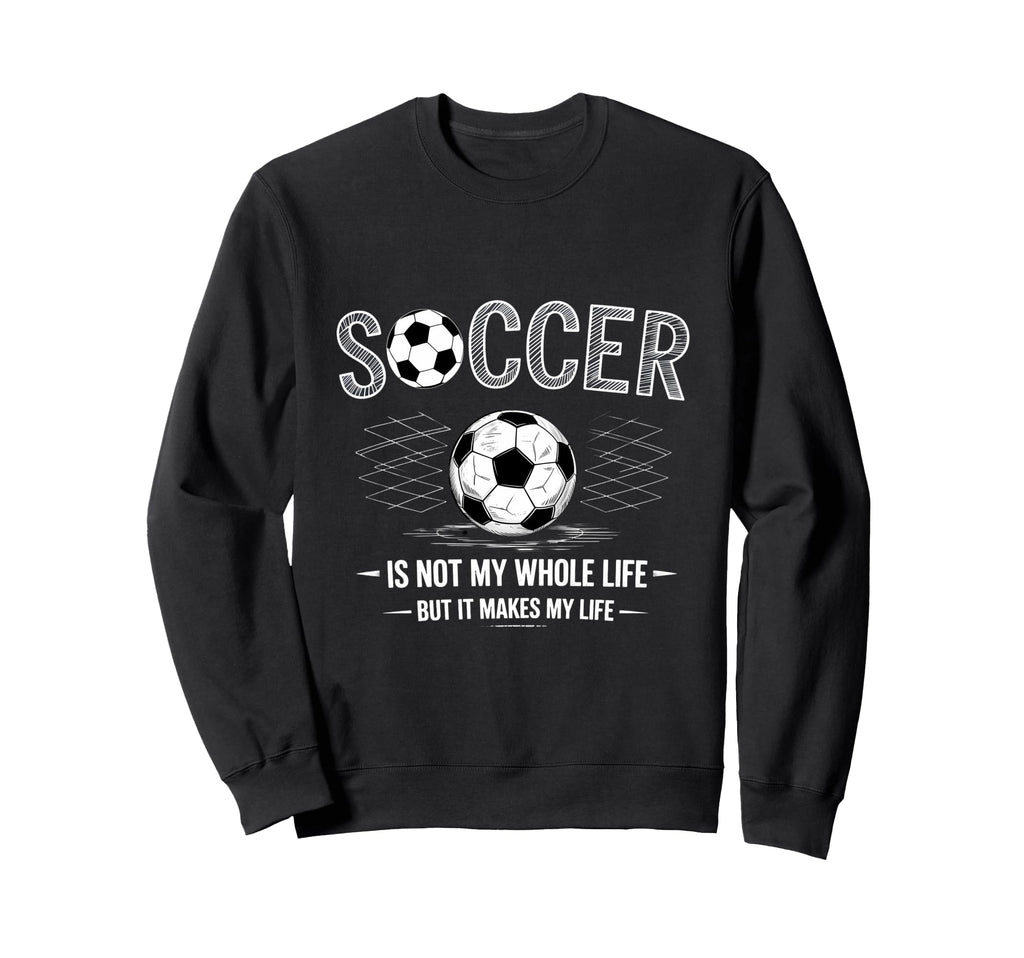 Soccer Is Not My Whole Life But Sweatshirt - Minimalist Print for Adults