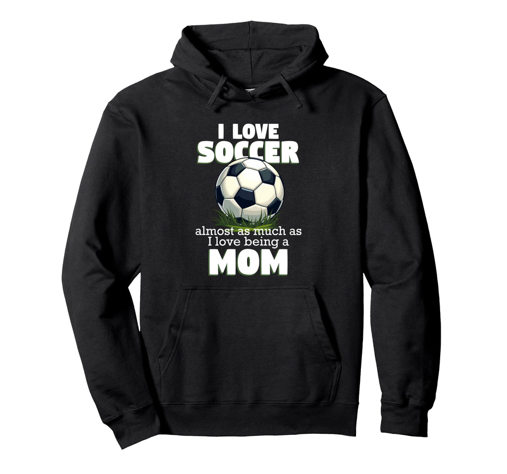 I Love Soccer Almost As Much As I Love Hoodie - Novelty Apparel Men Women