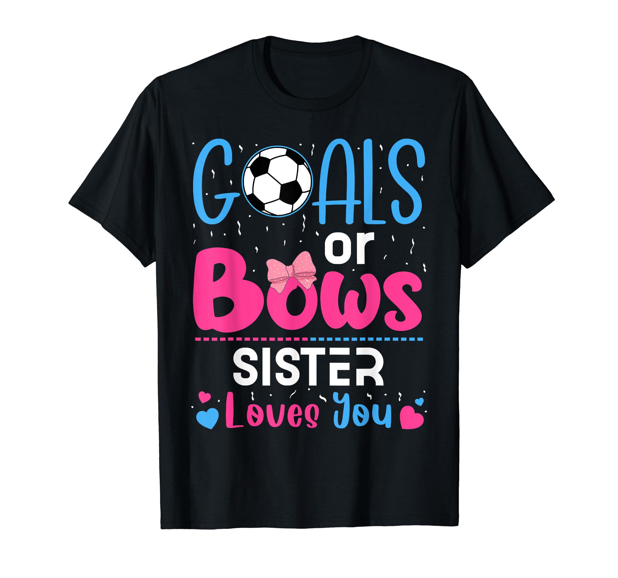 Goals Or Bows Sister Gender T-Shirt - Casual Everyday Wear Men Women