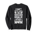 Im Soccer Goalie Step Mom Soccer Sweatshirt - Minimalist Print Unisex