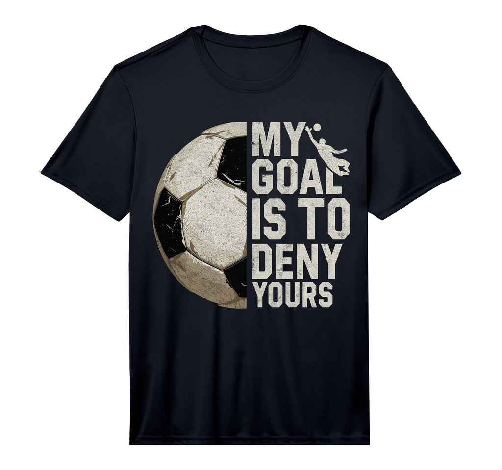 My Goal Is To Deny Yours Soccer T-Shirt - Custom Art Print Men Women