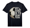My Goal Is To Deny Yours Soccer T-Shirt - Custom Art Print Men Women