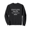 Todays Goal Keep Tiny Humans Sweatshirt - Aesthetic Graphic for Adults