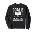 Ice Hockey Goalie Dad Best Title Sweatshirt - Streetwear Style for Adults