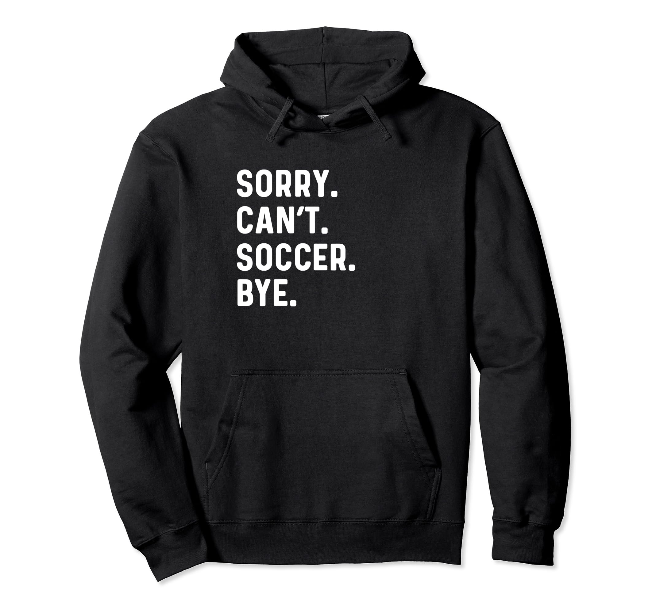Sorry Cant Soccer Bye Futbol Sports Hoodie - Fun Novelty Design Men Women