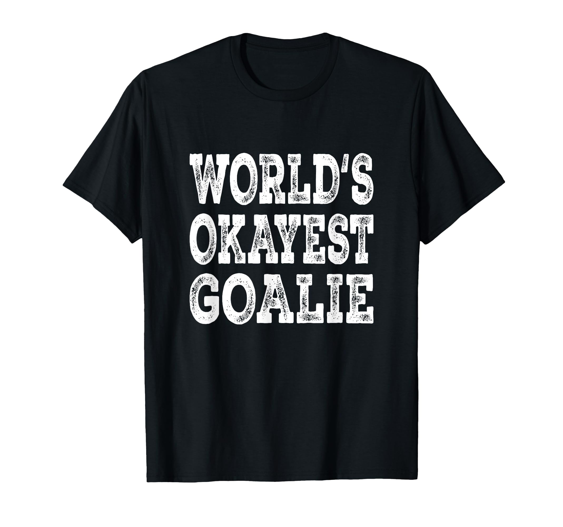 Worlds Okayest Goalie Funny T-Shirt - Casual Everyday Wear for Adults