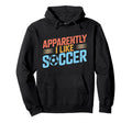 Apparently I Like Soccer Season Funny Hoodie - Novelty Apparel for Adults