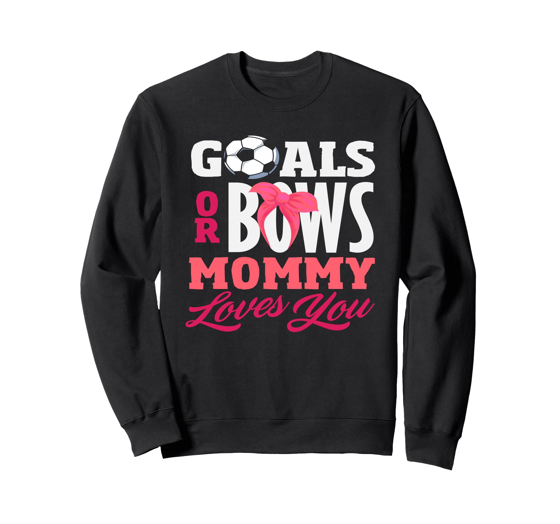 Goals Or Bows Mommy Loves You Gender Sweatshirt - Graphic Print for Adults