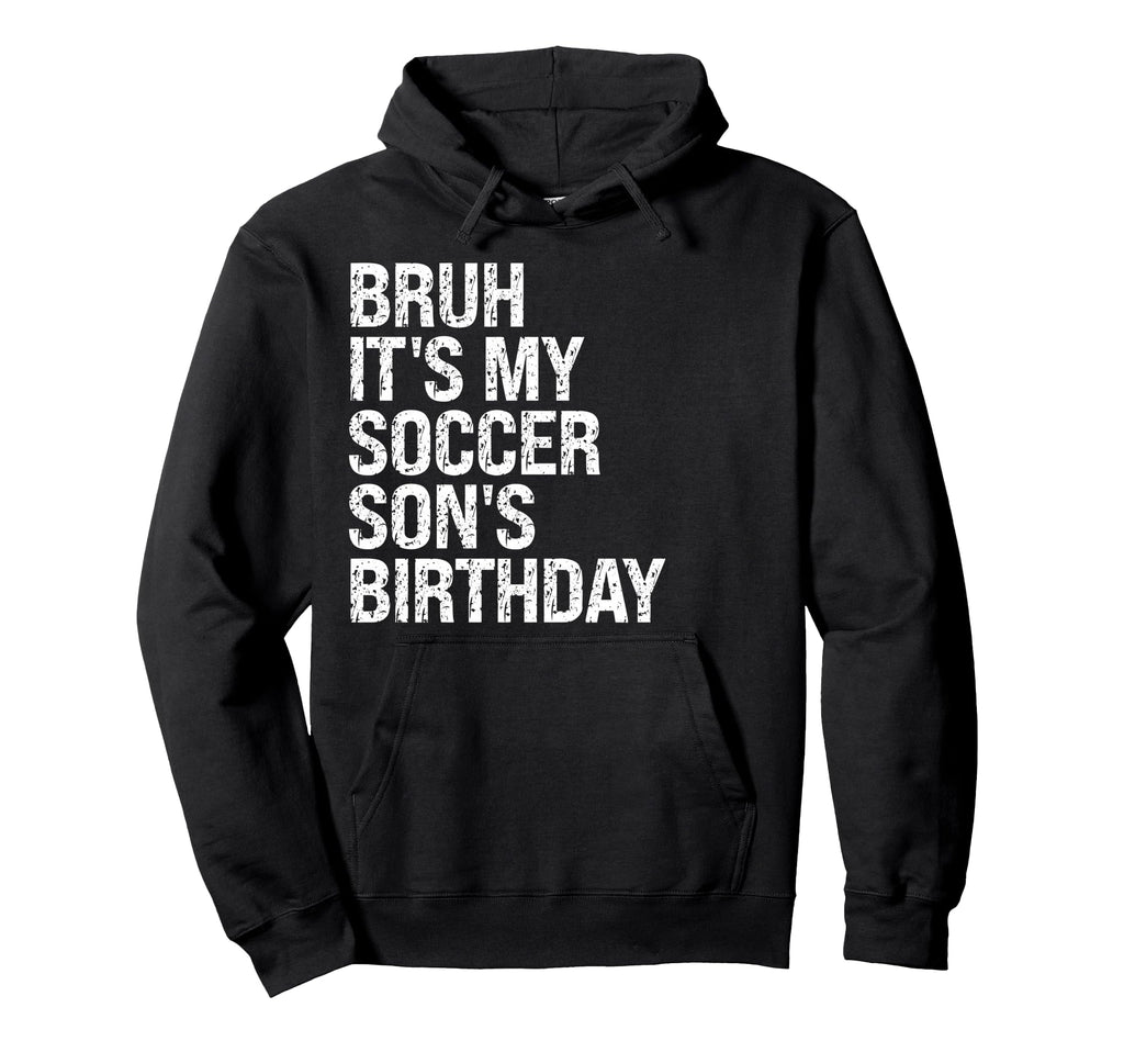 Bruh Its My Soccer Sons Birthday King Hoodie - Unique Graphic Men Women