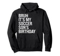 Bruh Its My Soccer Sons Birthday King Hoodie - Unique Graphic Men Women