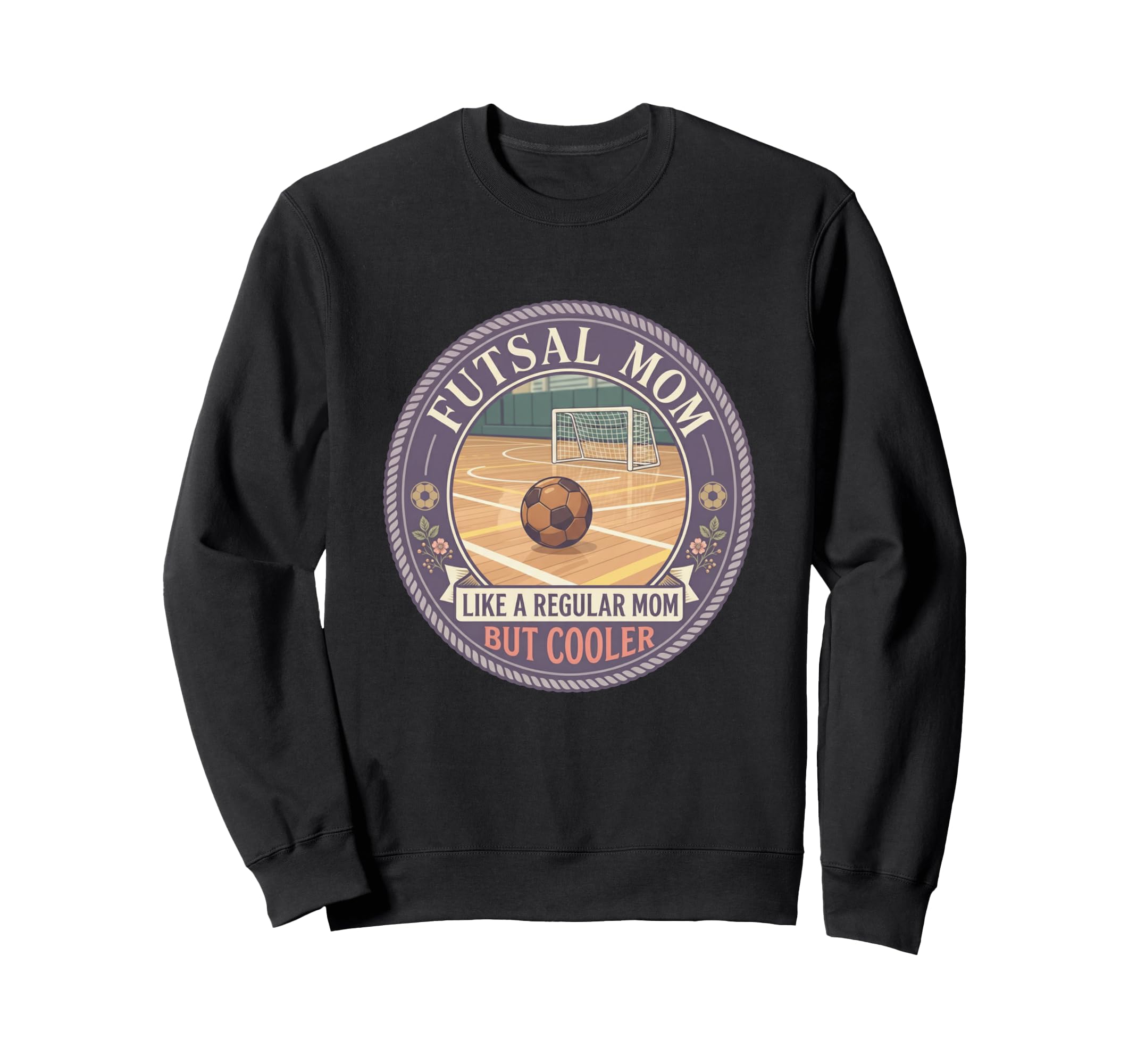 Futsal Mom Like Regular Mom But Sweatshirt - Graphic Print Men Women
