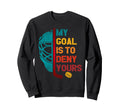 My Goal Is To Deny Yours Ice Hockey Sweatshirt - Streetwear Style Unisex