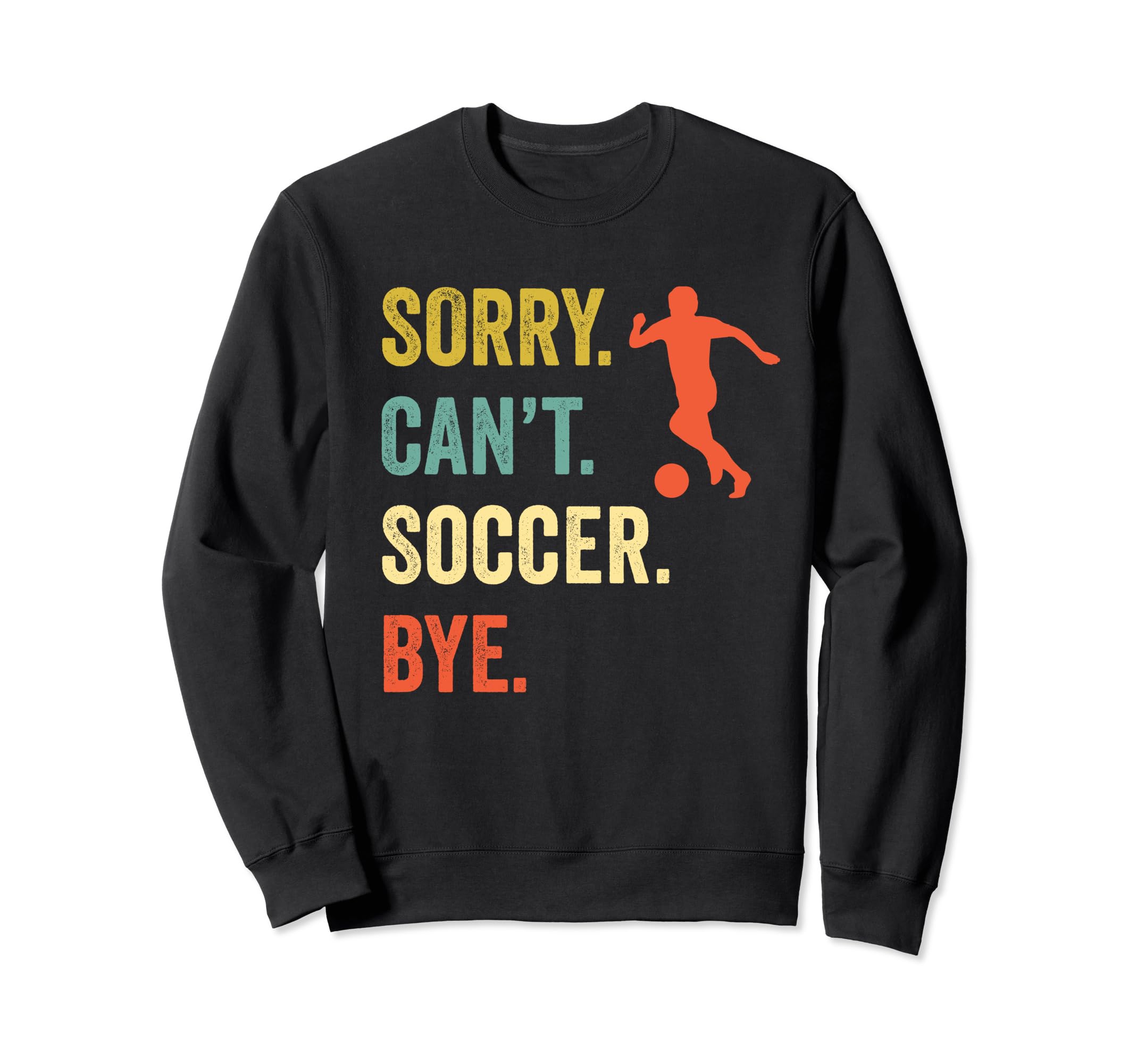Sorry Cant Soccer Bye Funny Sweatshirt - Casual Everyday Wear for Adults
