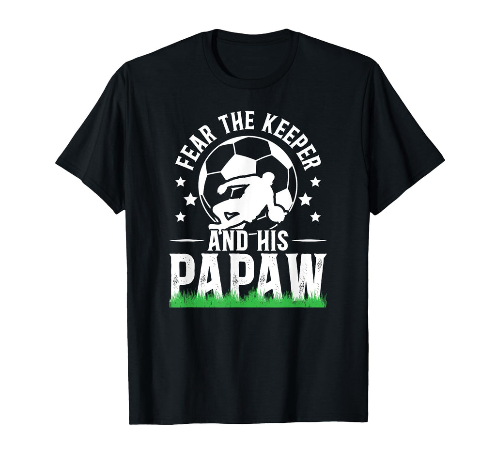 Fear Soccer Keeper Papaw Grandpa Soccer T-Shirt - Unique Graphic Men Women