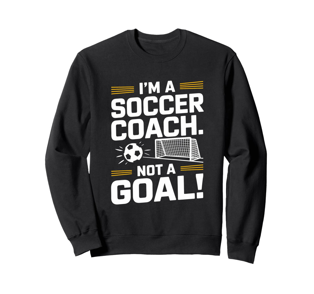 Funny Soccer Coach Sweatshirt - Casual Everyday Wear Men Women