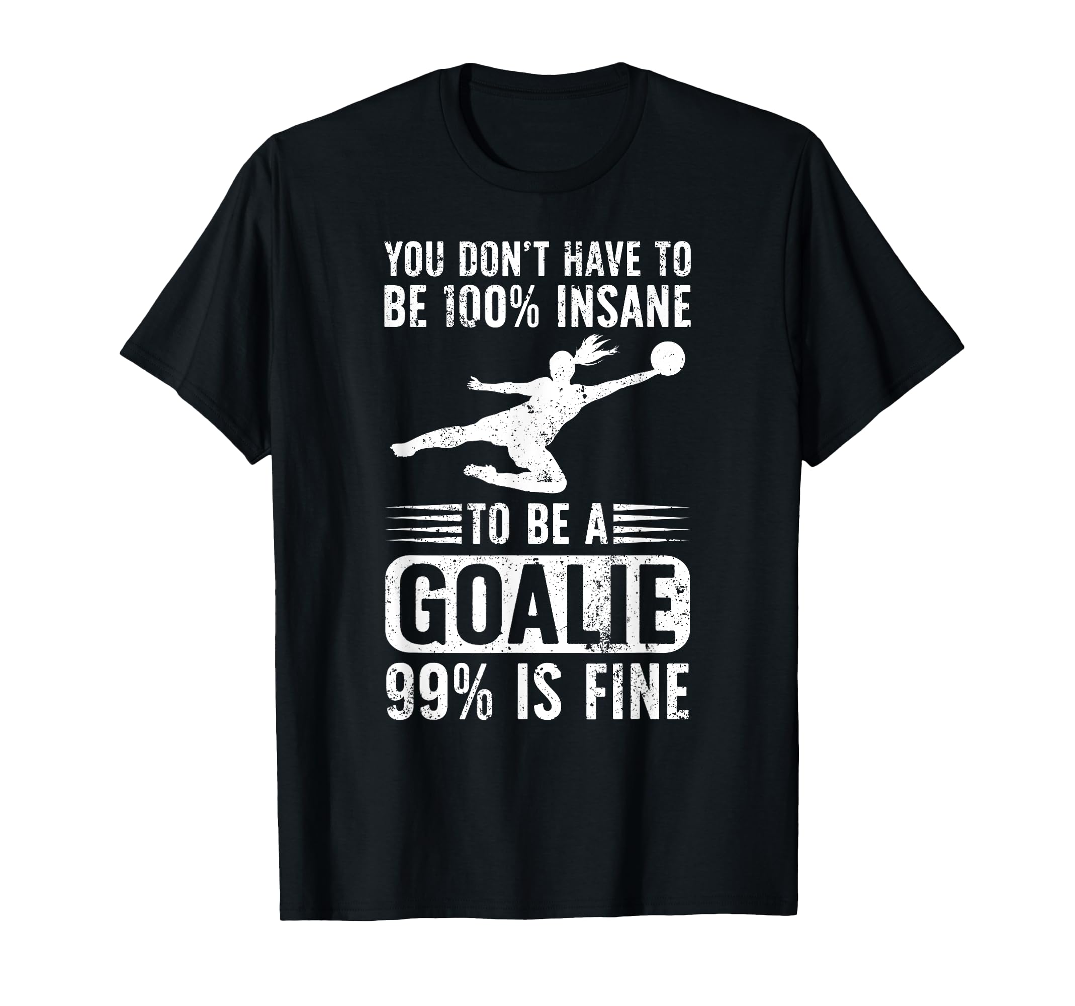 To Be Soccer Goalie Soccer T-Shirt - Casual Everyday Wear Unisex