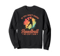 If You Dont Know Handball We Cant Talk Sweatshirt - Custom Art Print Unisex
