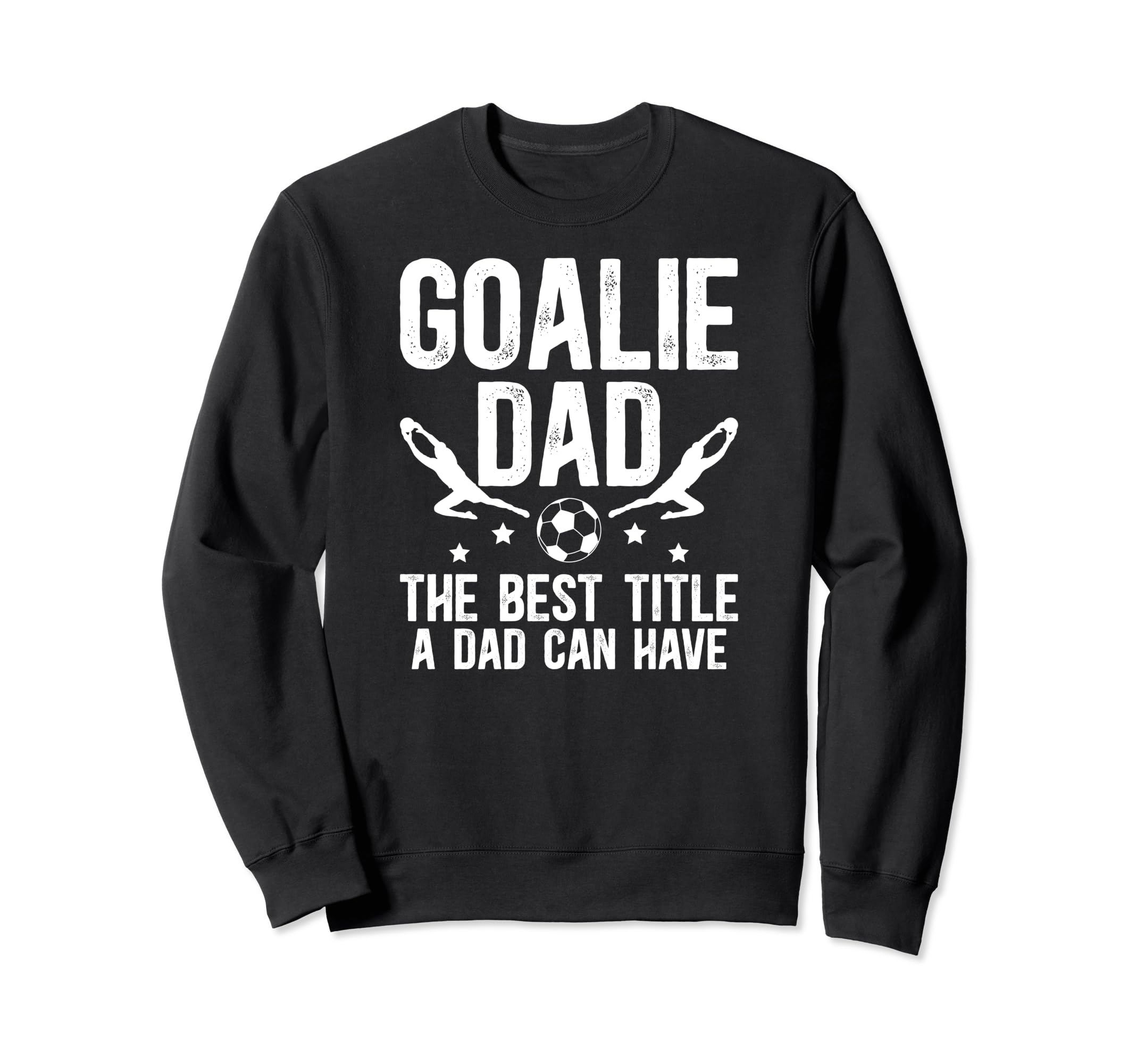 Soccer Goalie Dad Best Title Dad Sweatshirt - Aesthetic Graphic Men Women