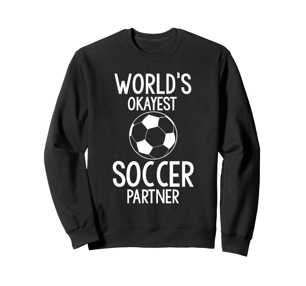 Worlds Okayest Soccer Partner Funny Sweatshirt - Unique Graphic Unisex