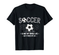 Soccer Is Not My Whole Life But T-Shirt - Casual Everyday Wear Unisex