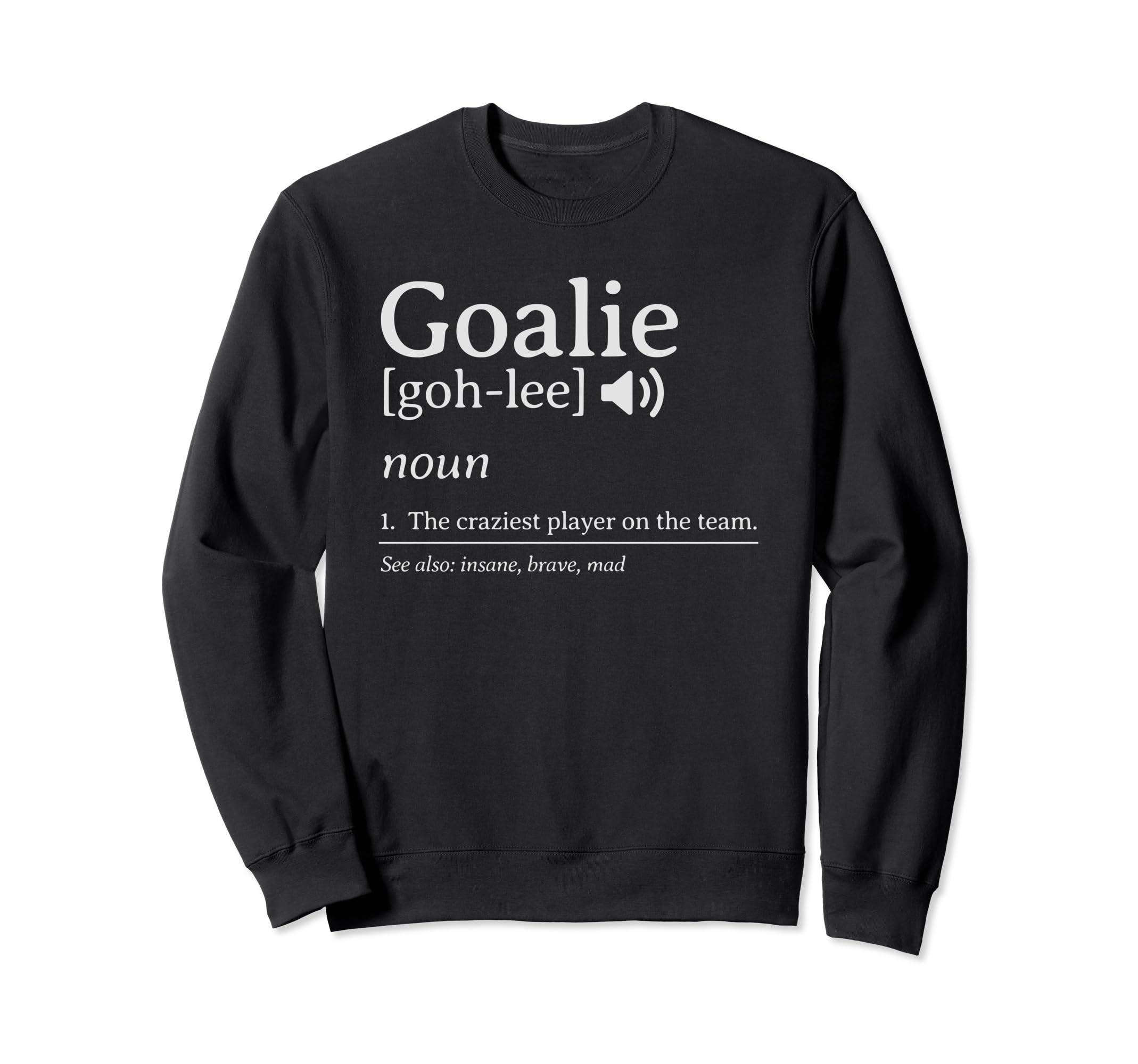 Crazy Goalie Definition Soccer Hockey Sweatshirt - Graphic Print Men Women