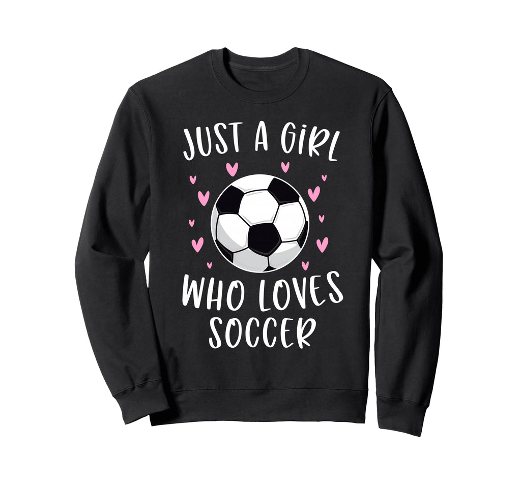 Soccer Just Who Loves Soccer Sweatshirt - Fun Novelty Design Unisex