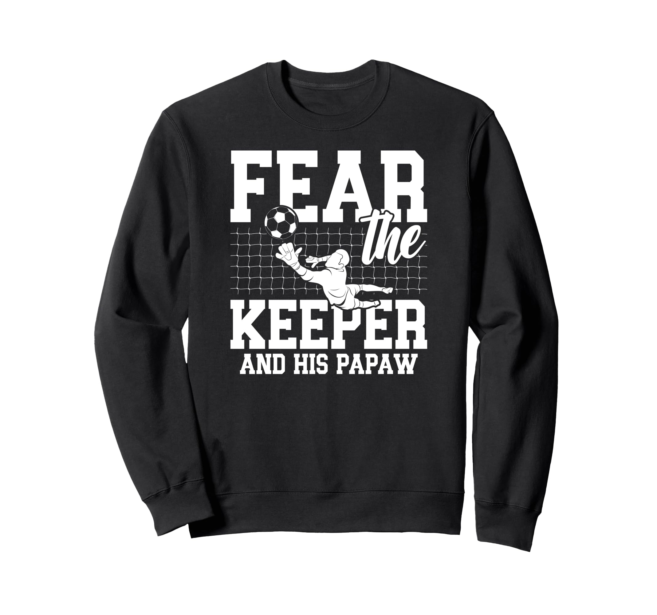 Fear Soccer Keeper Papaw Grandpa Sweatshirt - Aesthetic Graphic Unisex
