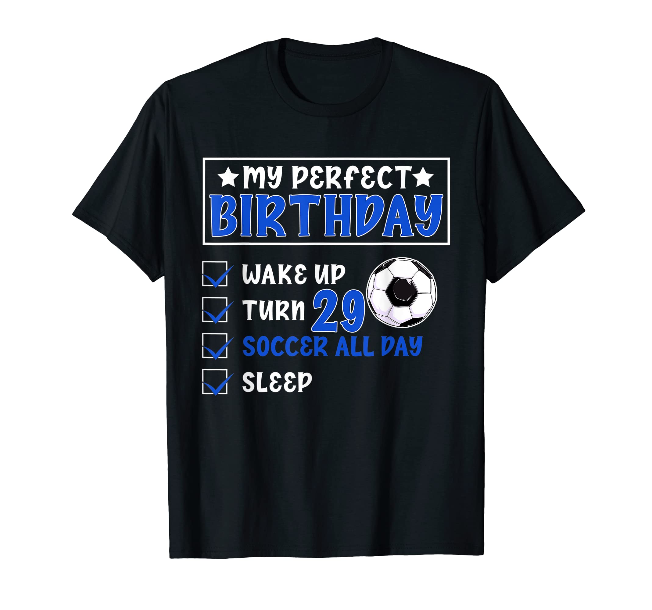 Funny My Birthday 29 Years Old Soccer T-Shirt - Novelty Apparel Unisex