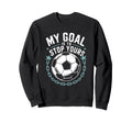 Goal Keeper And Soccer Player My Goal Sweatshirt - Unique Graphic Unisex