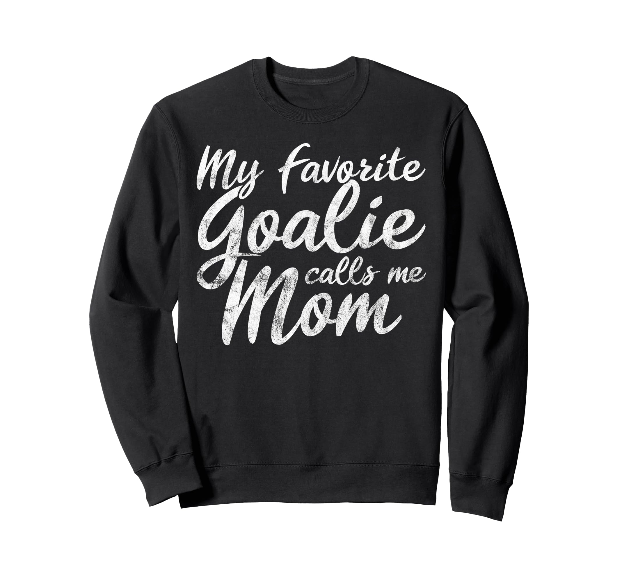 My Favorite Goalie Calls Me Mom Sweatshirt - Fun Novelty Design Men Women